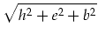 $\displaystyle \sqrt{h^2+e^2+b^2}$