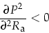 \begin{displaymath}
\frac{\partial P^2}{\partial^2 R_{\mbox{\footnotesize a}}}<0
\end{displaymath}