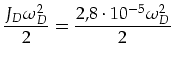 $\displaystyle \frac{J_D \omega_D^2}{2}=\frac{2,8\cdot 10^{-5} \omega_D^2}{2}$
