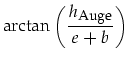 $\displaystyle \arctan\left(\frac{h_{\mbox{\footnotesize Auge}}}{e+b}\right)$