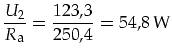 $\displaystyle \frac{U_2}{R_{\mbox{\footnotesize a}}}=\frac{123,3}{250,4}=54,8\,\mbox{W}$