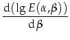 $\displaystyle \frac{\mbox{d}(\lg E(\alpha,\beta))}{\mbox{d}\beta}$