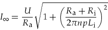 \begin{displaymath}
I_{\infty}=\frac{U}{R_{\mbox{\footnotesize a}}}\sqrt{1+\left...
...otnotesize i}}}{2\pi n p L_{\mbox{\footnotesize i}}}\right)^2}
\end{displaymath}