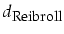 $d_{\mbox{\footnotesize Reibroll}}$