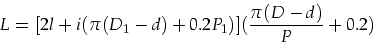 \begin{displaymath}
L=[2l+i(\pi(D_1-d)+0.2 P_1)](\frac{\pi (D-d)}{P}+0.2)
\end{displaymath}