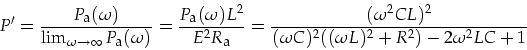 \begin{displaymath}
P'=\frac{P_{\mbox{\footnotesize a}}(\omega)}{\lim_{\omega\ri...
...(\omega^2CL)^2}{(\omega C)^2 ((\omega L)^2+R^2)-2\omega^2LC+1}
\end{displaymath}