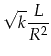 $\displaystyle \sqrt{k}\frac{L}{R^2}$