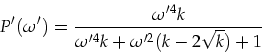 \begin{displaymath}
P'(\omega')=\frac{\omega'^4k}{\omega'^4k+\omega'^2(k-2\sqrt{k})+1}
\end{displaymath}