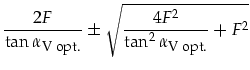 $\displaystyle \frac{2F}{\tan\alpha_{\mbox{\footnotesize V opt.}}}\pm\sqrt{\frac{4F^2}{\tan^2\alpha_{\mbox{\footnotesize V opt.}}}+F^2}$