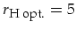 $r_{\mbox{\footnotesize H opt.}}=5$
