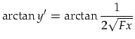 $\displaystyle \arctan{y'}=\arctan{\frac{1}{2\sqrt{Fx}}}$