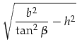$\displaystyle \sqrt{\frac{b^2}{\tan^2\beta}-h^2}$