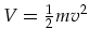 $V =\frac{1}{2} m
v^2$
