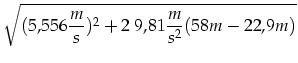 $\displaystyle \sqrt{(5,556\frac{m}{s})^2+2\ 9,81\frac{m}{s^2} (58m-22,9m)}$