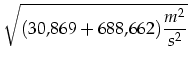 $\displaystyle \sqrt{(30,869+688,662) \frac{m^2}{s^2}}$